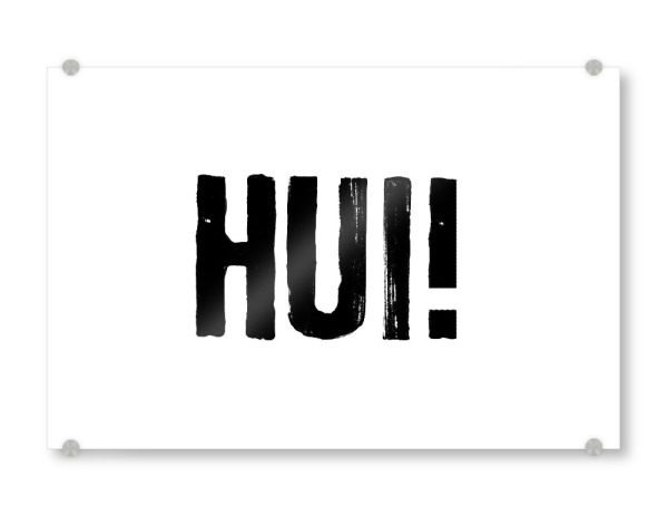 Acrylglasbild "HUI HUI" artboxONE - Typografie,Schwarzweiß