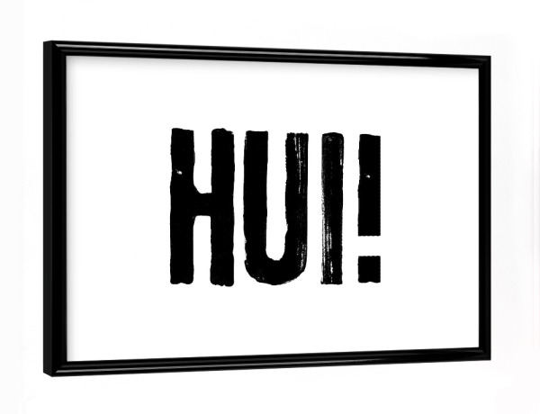 Poster mit schwarzem Rahmen "HUI HUI" artboxONE - Typografie,Schwarzweiß