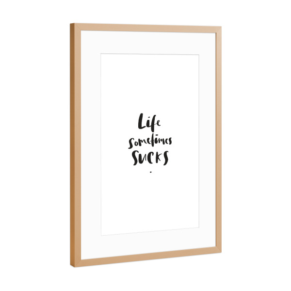 Poster mit Rahmen Kupfer "Life sometimes sucks" artboxONE - Typografie,Schwarzweiß,Sport / Motivation