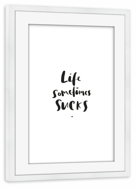 Poster mit Rahmen weiß "Life sometimes sucks" artboxONE - Typografie,Schwarzweiß,Sport / Motivation
