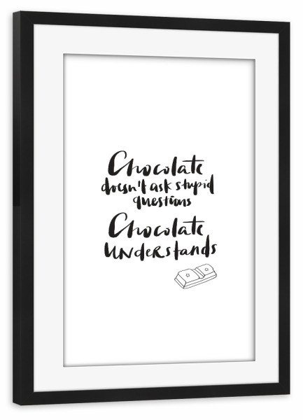 Poster mit Rahmen schwarz "Chocolate understands" artboxONE - Typografie,Schwarzweiß,Lustig