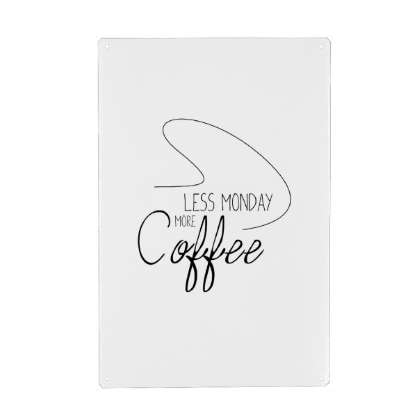 Metall Poster "Less Monday" artboxONE - Typografie,Essen & Trinken,Schwarzweiß