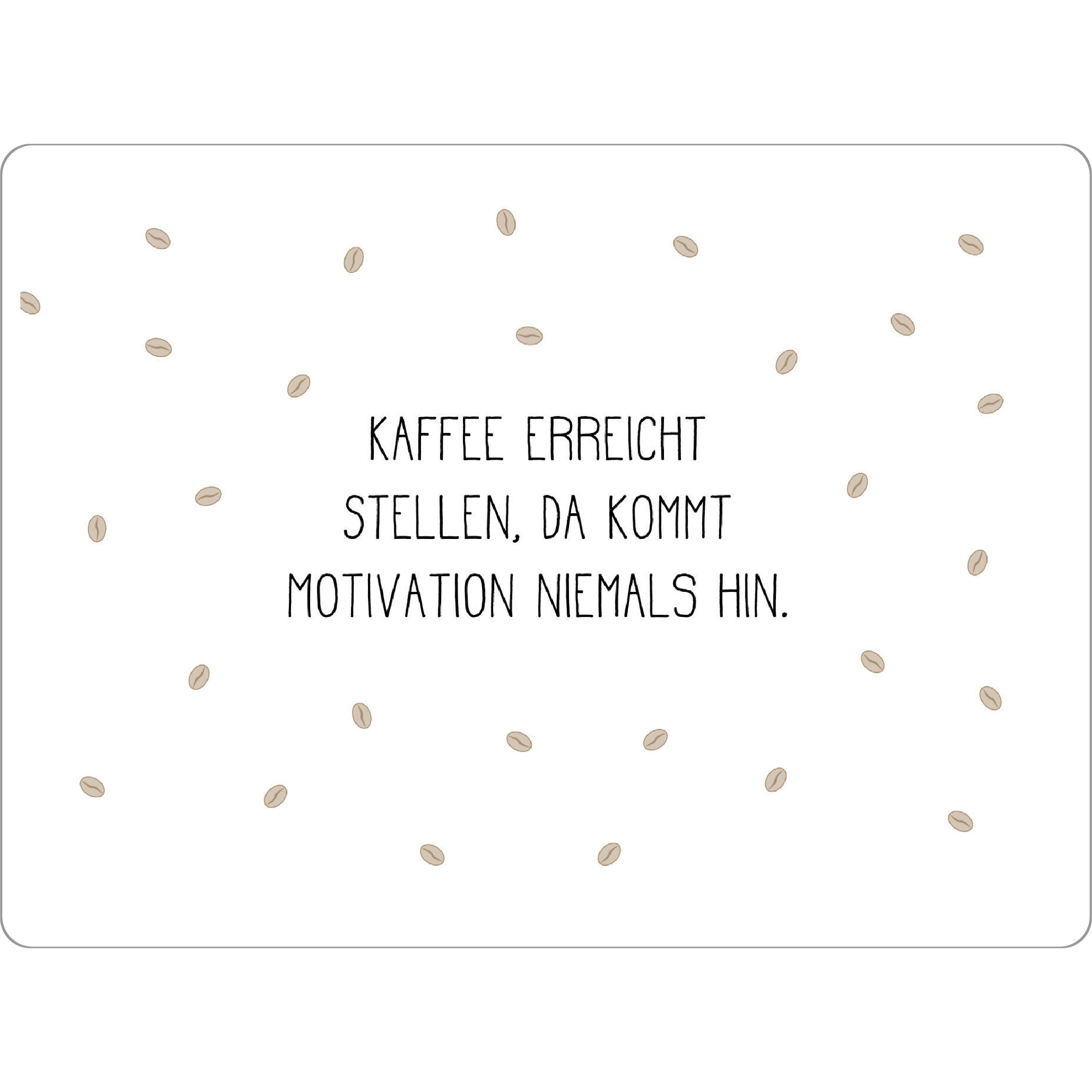 Tischset "Kaffee & Motivation" artboxONE - Typografie,Essen & Trinken,Schwarzweiß - Kaffee,Koffein,Aufwachen,Getränk,Morgens,Motivation,Wachmacher