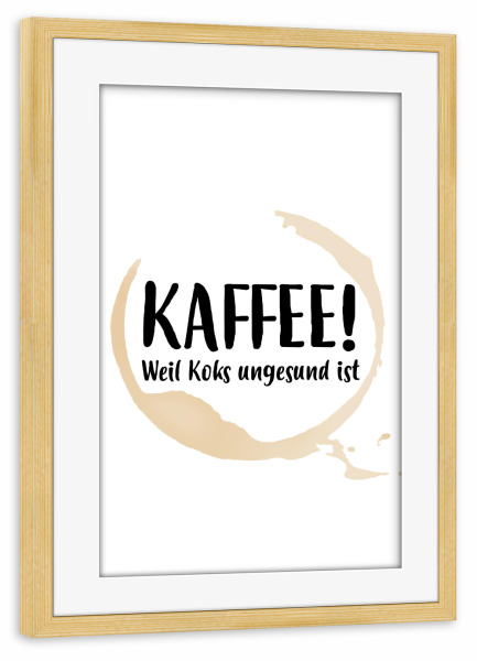 Poster mit Rahmen kiefer "Kaffee - Koks" artboxONE - Typografie,Essen & Trinken - Kaffee,Koffein,Aufwachen,Getränk,Morgens,Motivation,Wachmacher