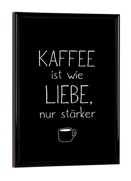 Poster mit schwarzem Rahmen "Kaffee > Liebe" artboxONE - Typografie,Essen & Trinken,Schwarzweiß,Liebe,Lustig