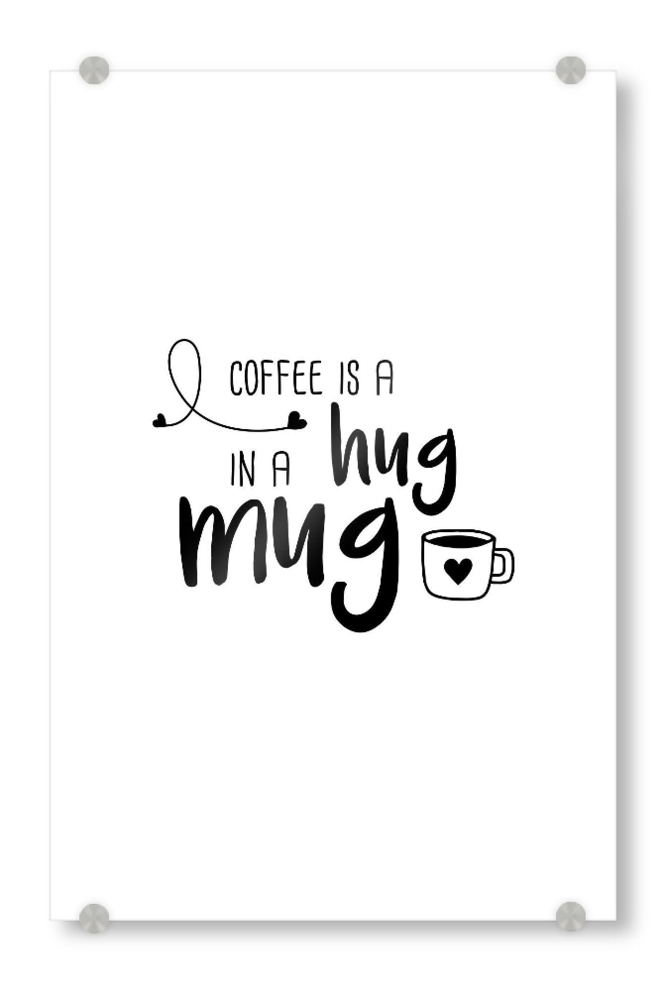 Acrylglasbild "Hug in a Mug" artboxONE - Typografie,Essen & Trinken,Schwarzweiß