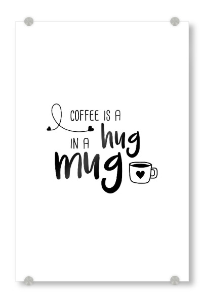 Acrylglasbild "Hug in a Mug" artboxONE - Typografie,Essen & Trinken,Schwarzweiß