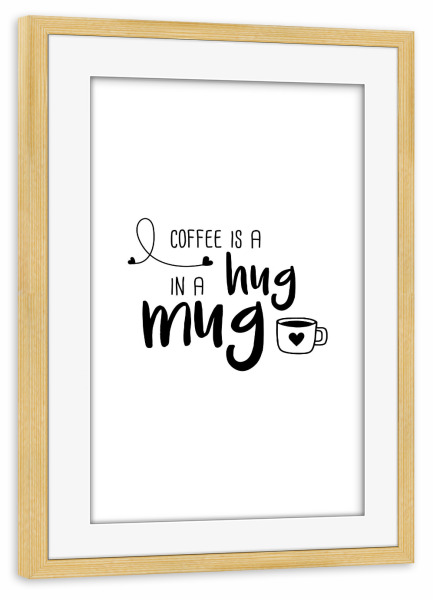 Poster mit Rahmen kiefer "Hug in a Mug" artboxONE - Typografie,Essen & Trinken,Schwarzweiß