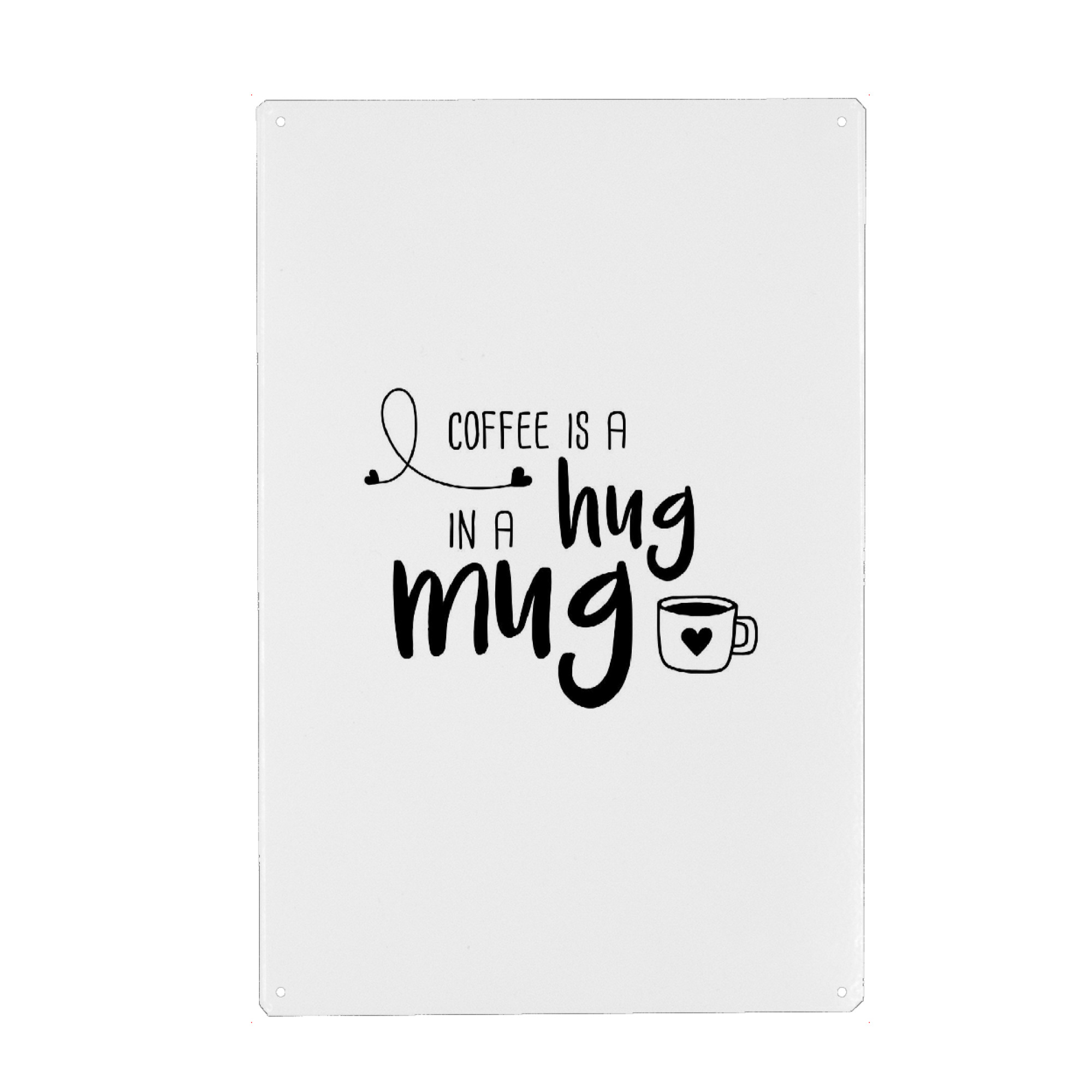 Metall Poster "Hug in a Mug" artboxONE - Typografie,Essen & Trinken,Schwarzweiß