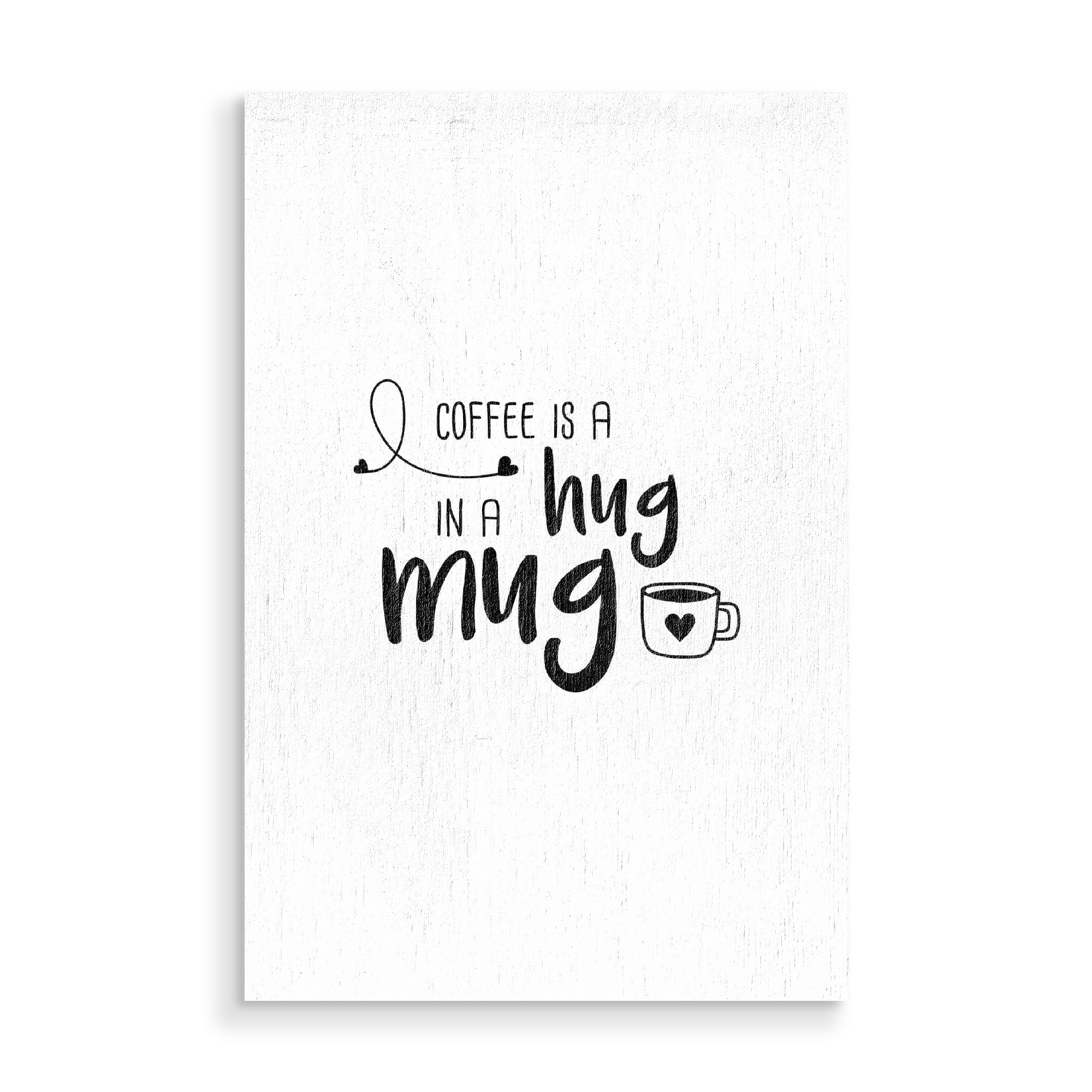 Holzbild "Hug in a Mug" artboxONE - Typografie,Essen & Trinken,Schwarzweiß
