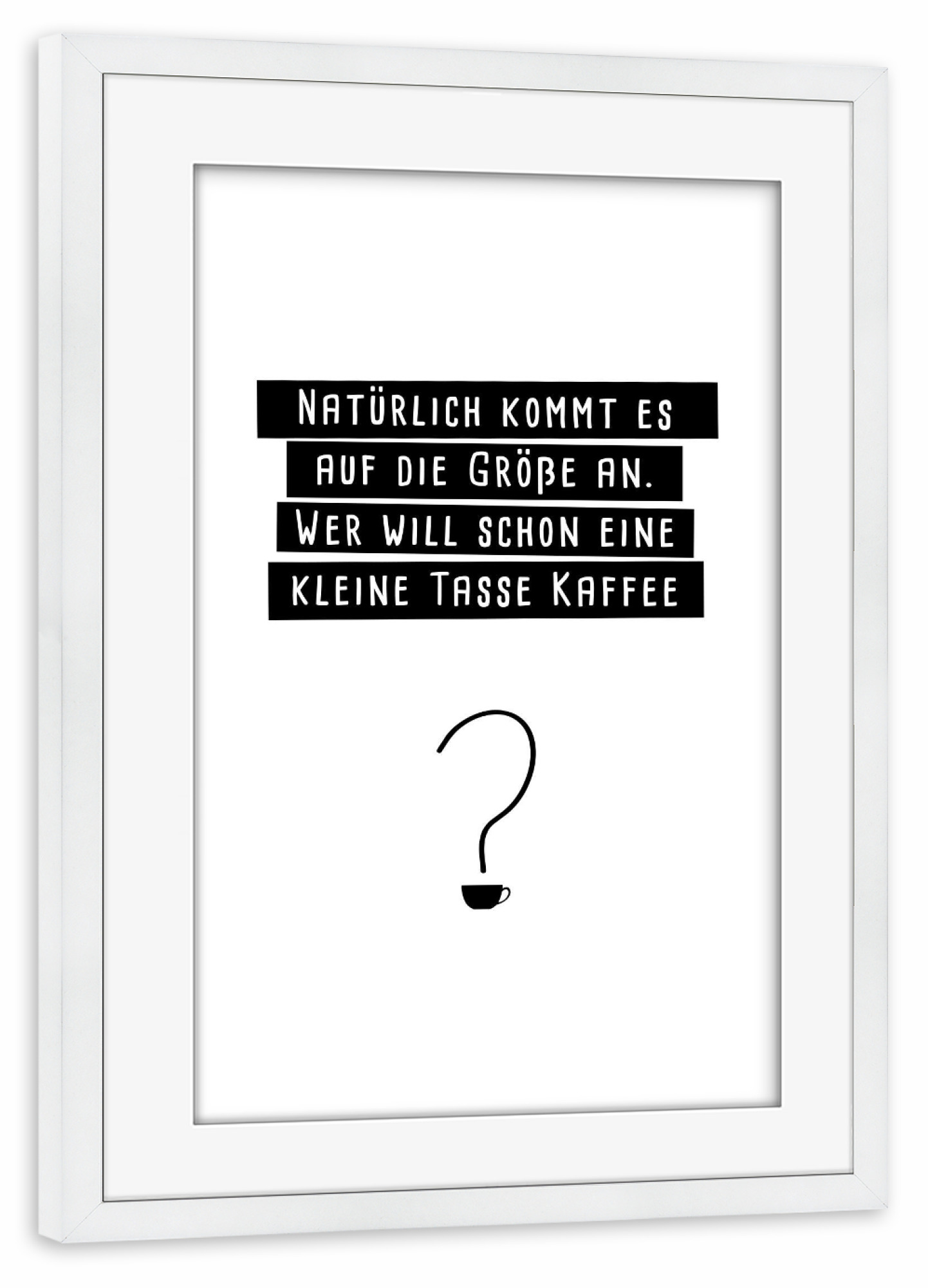 Poster mit Rahmen weiß "Auf die Größe kommt es an" artboxONE - Typografie,Essen & Trinken,Schwarzweiß