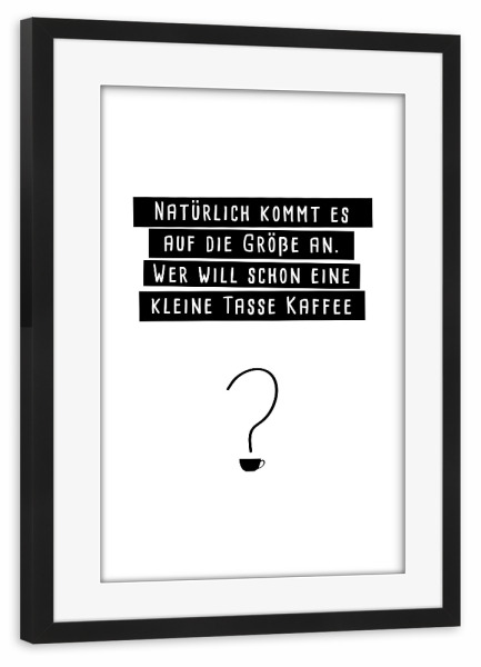 Poster mit Rahmen schwarz "Auf die Größe kommt es an" artboxONE - Typografie,Essen & Trinken,Schwarzweiß