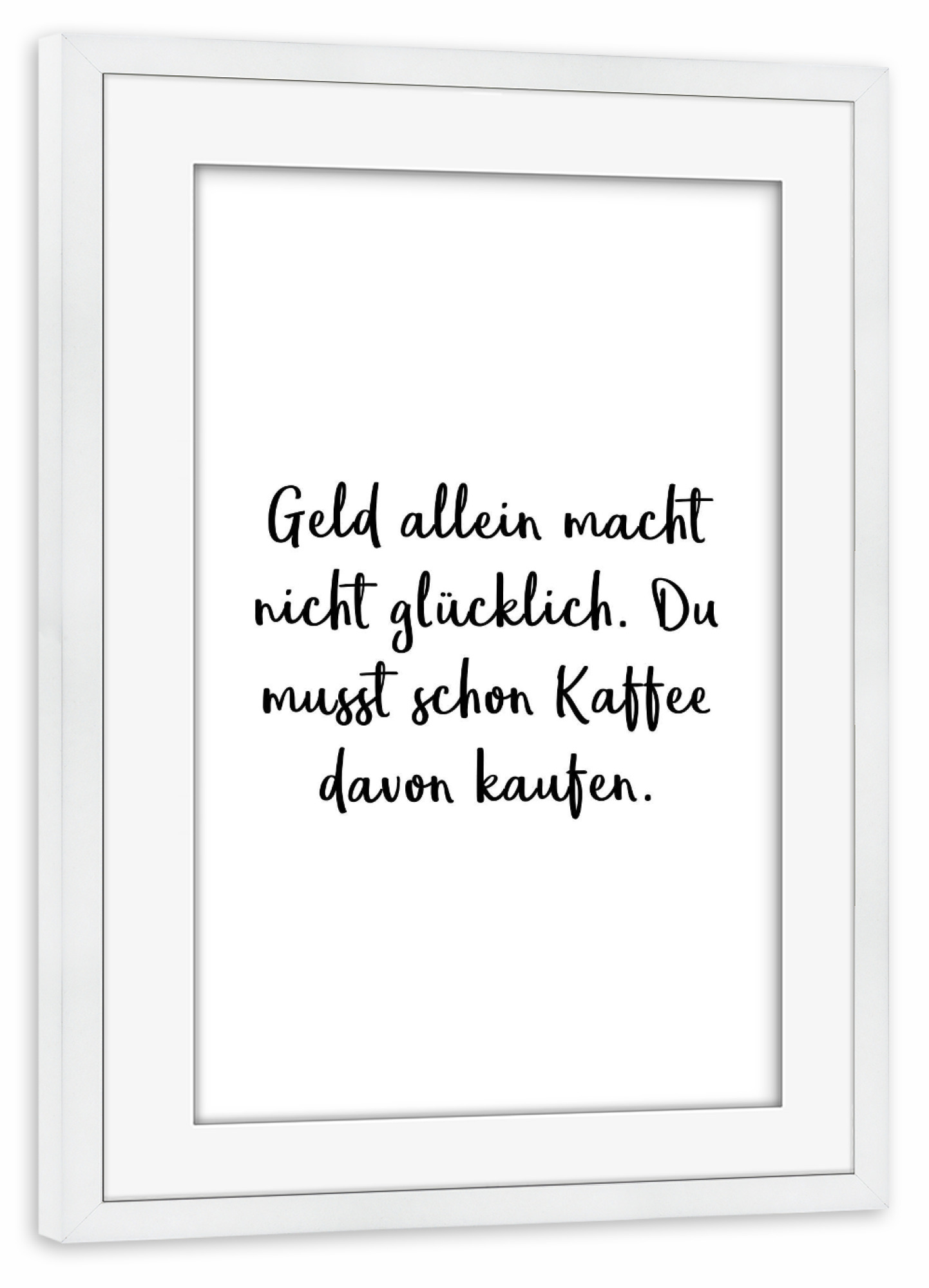 Poster mit Rahmen weiß "Geld allein" artboxONE - Typografie,Essen & Trinken,Schwarzweiß