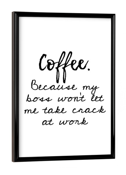 Poster mit schwarzem Rahmen "Coffee - Crack" artboxONE - Typografie,Essen & Trinken,Schwarzweiß