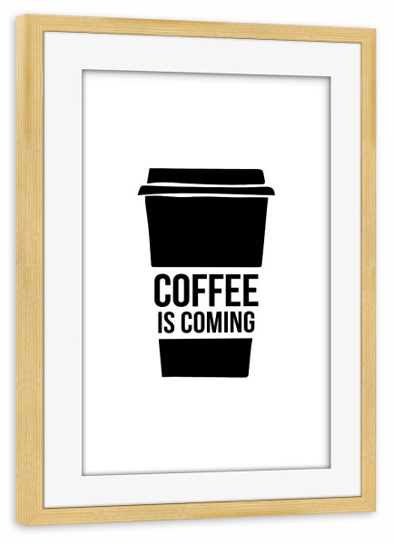 Poster mit Rahmen kiefer "Coffee is coming" artboxONE - Typografie,Essen & Trinken,Schwarzweiß