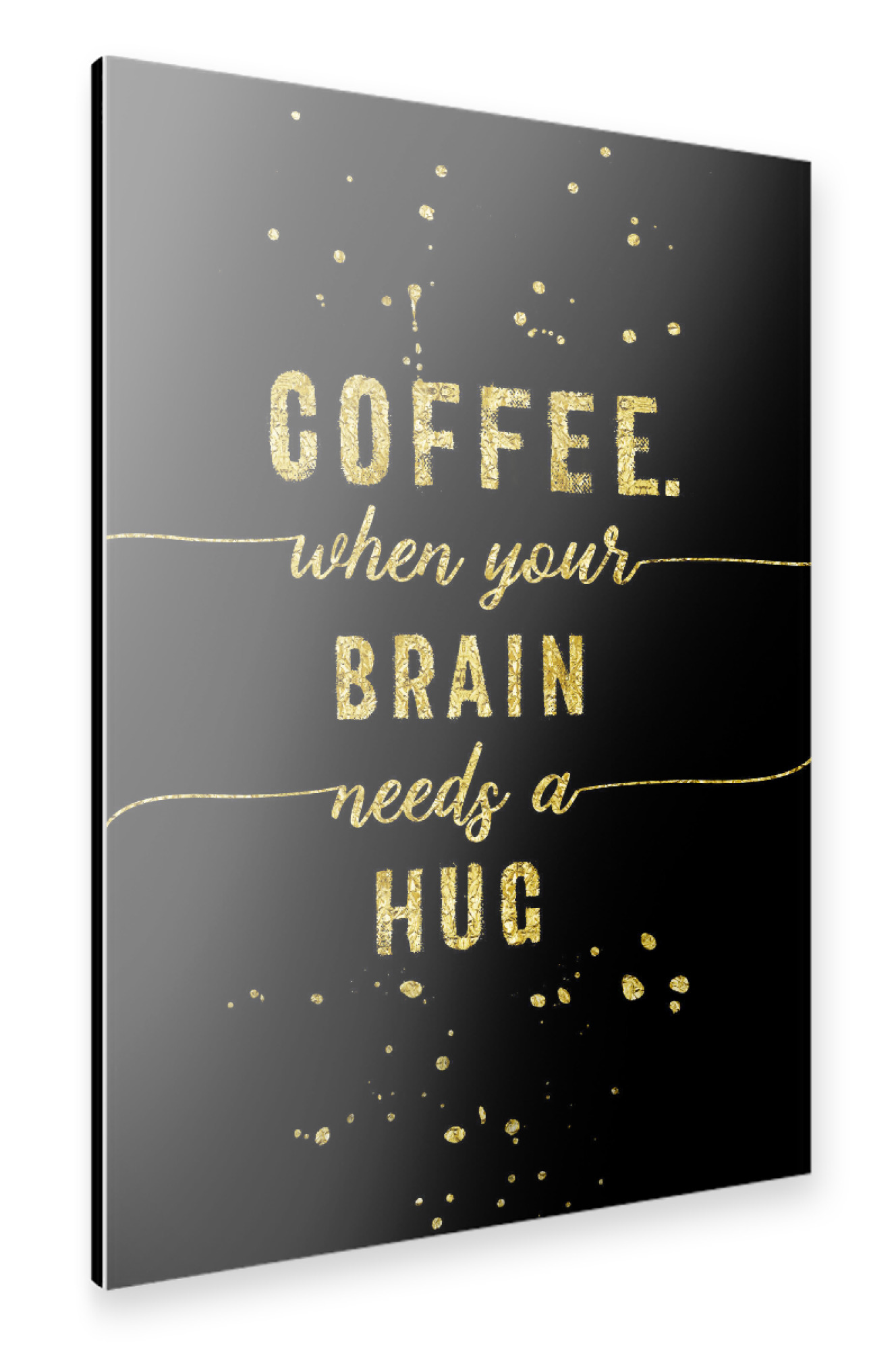 Alu-Dibond "COFFEE When your brain needs a hug" 75x50 cm artboxONE