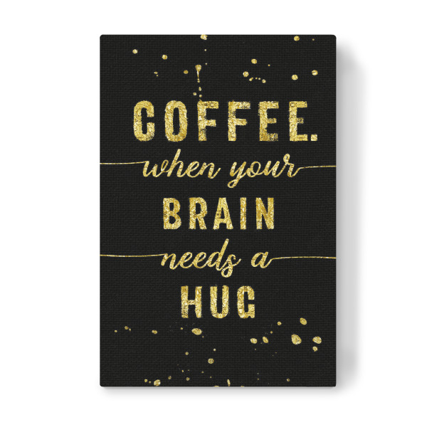 Leinwandbild "COFFEE When your brain needs a hug" artboxONE - Typografie,Essen & Trinken