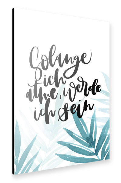 Alu-Dibond "Solange ich atme" 30x20 cm artboxONE