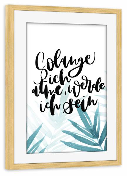 Poster mit Rahmen kiefer "Solange ich atme" artboxONE - Typografie,Floral - Affirmation,Motivation,Inspiration,Palmen,Typografie,Spruch
