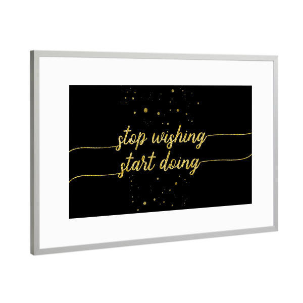 Poster mit Rahmen Silber "STOP WISHING START DOING | gold" artboxONE - Typografie