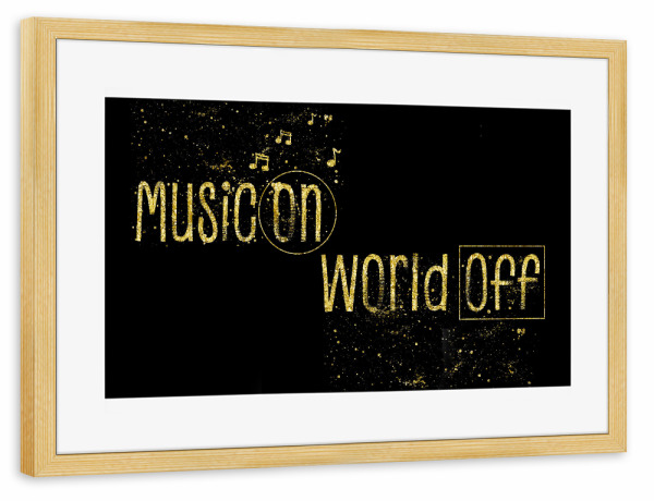 Poster mit Rahmen kiefer "MUSIC ON – WORLD OFF | gold" artboxONE - Typografie,Musik
