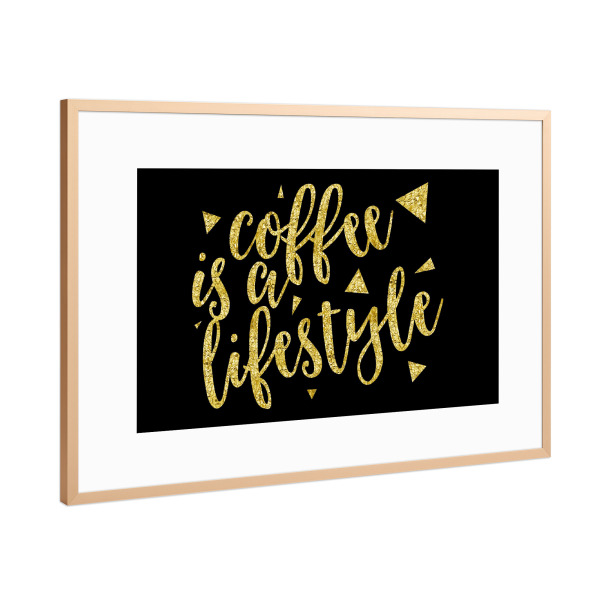 Poster mit Rahmen Kupfer "COFFEE IS A LIFESTYLE | gold" artboxONE - Typografie,Essen & Trinken