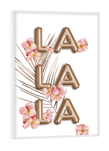 Poster mit weißem Rahmen "LA LA LA Trendy RoseGold Saying" artboxONE - Typografie,Floral,Fashion,Lustig