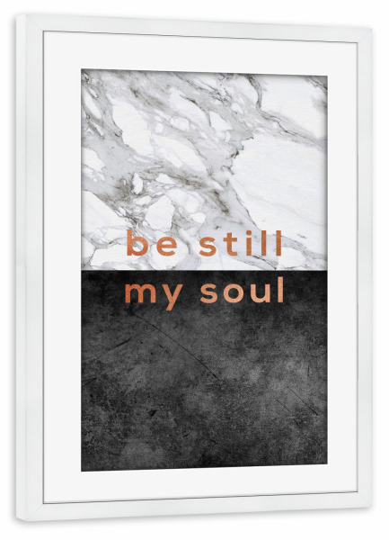 Poster mit Rahmen weiß "Be Still My Soul Copper" artboxONE - Typografie,Liebe,Marmor