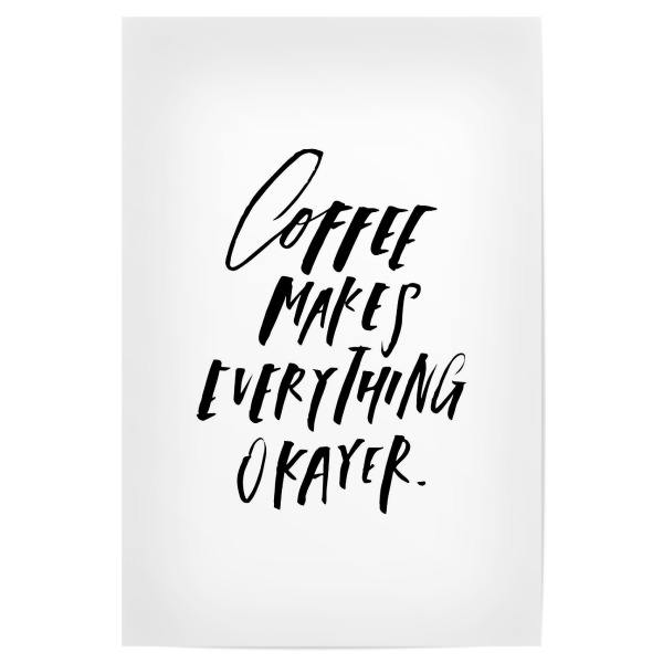 Poster 30x20 cm "Coffee Makes Everything Okayer" artboxONE - Typografie,Essen & Trinken,Schwarzweiß,Lustig