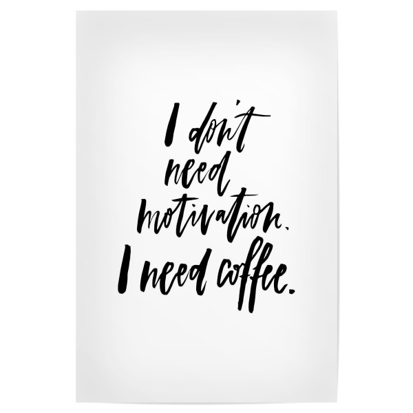 Poster "I Don't Need Motivation But Coffee" artboxONE - Typografie,Essen & Trinken,Schwarzweiß,Sport / Motivation,Lustig