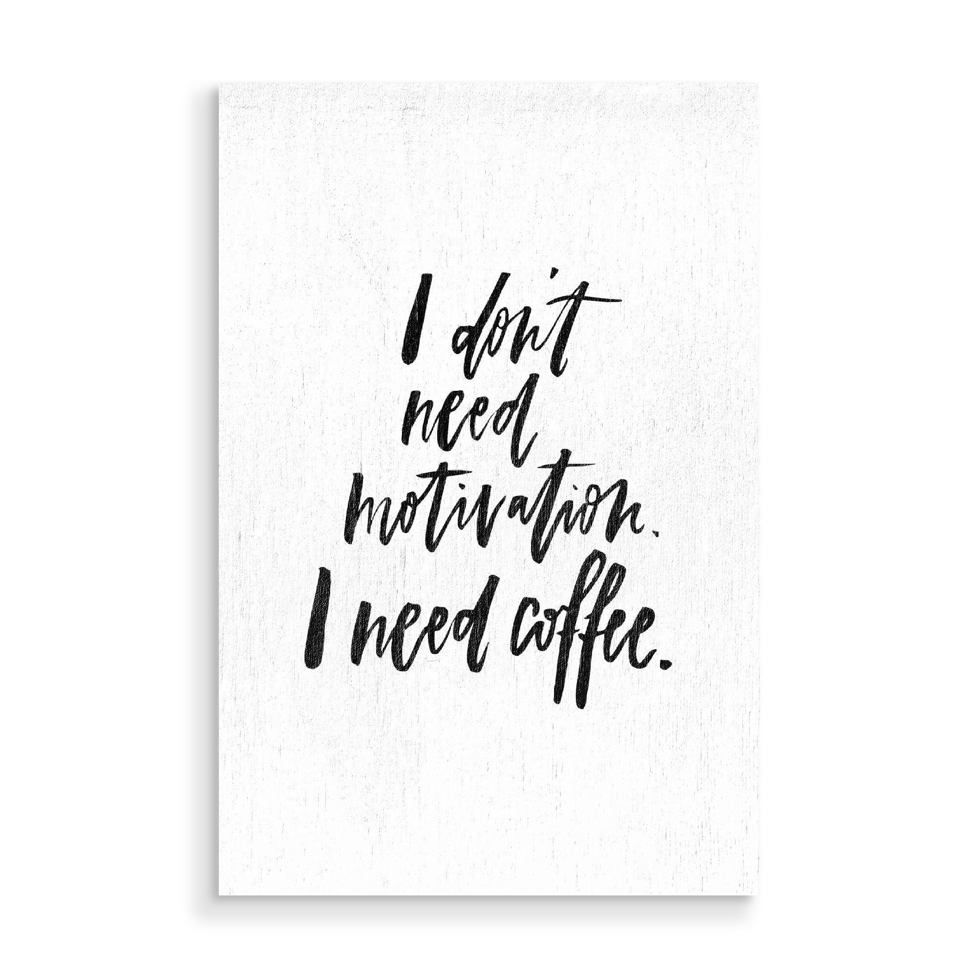 Holzbild "I Don't Need Motivation But Coffee" artboxONE - Typografie,Essen & Trinken,Schwarzweiß,Sport / Motivation,Lustig