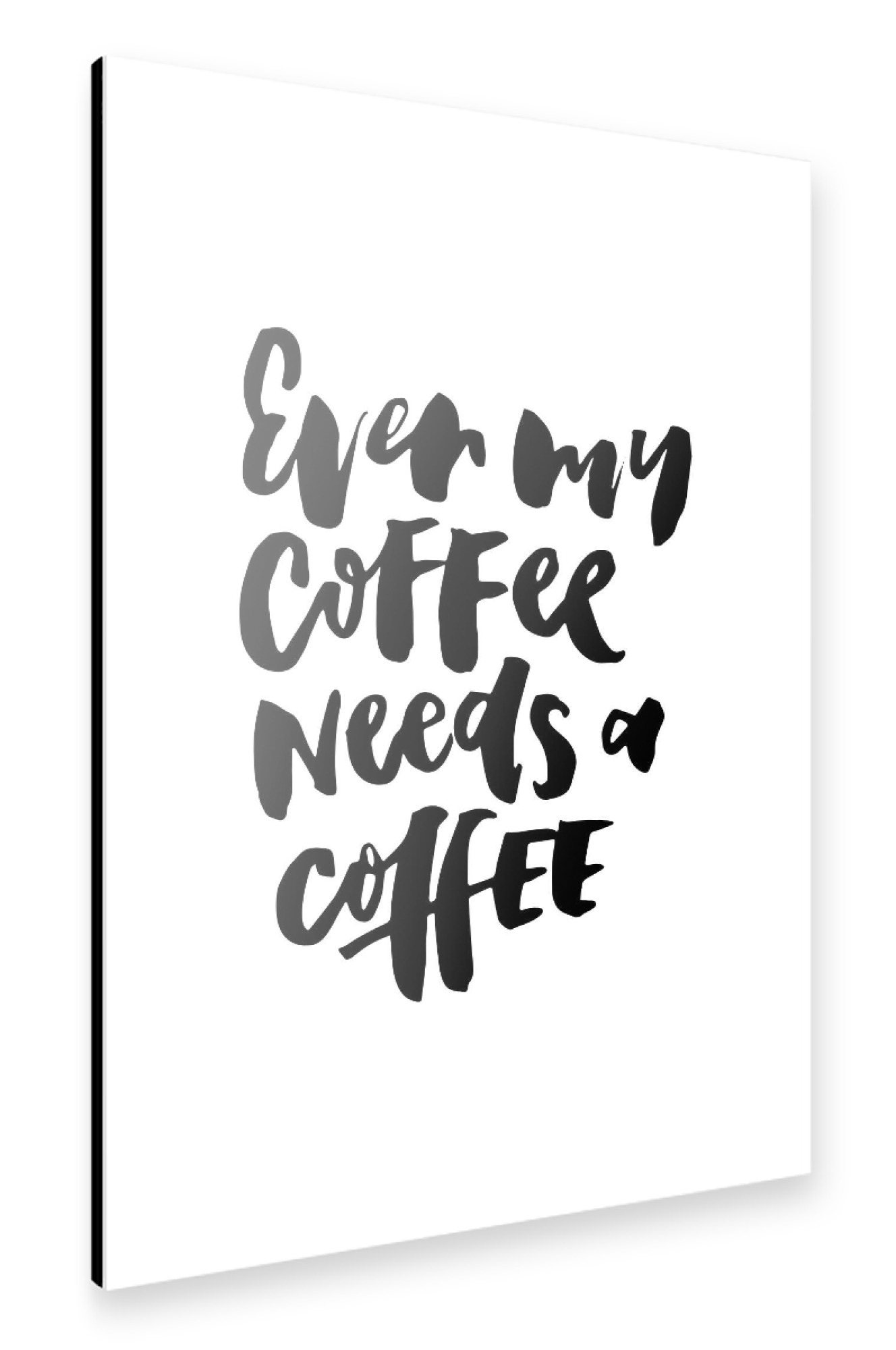 Alu-Dibond "Even My Coffee Needs A Coffee" 75x50 cm artboxONE