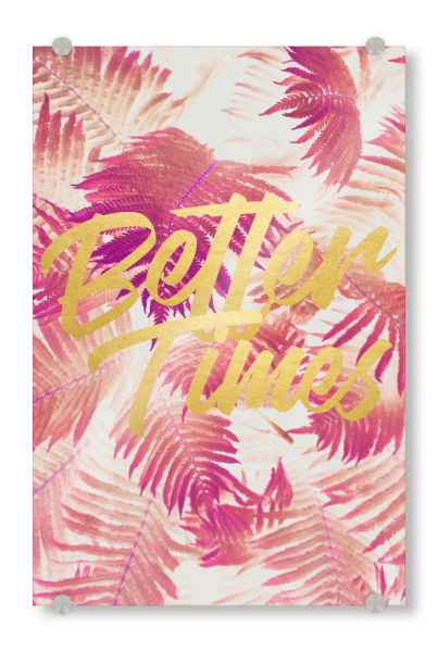 Acrylglasbild "Better Times" artboxONE - Typografie