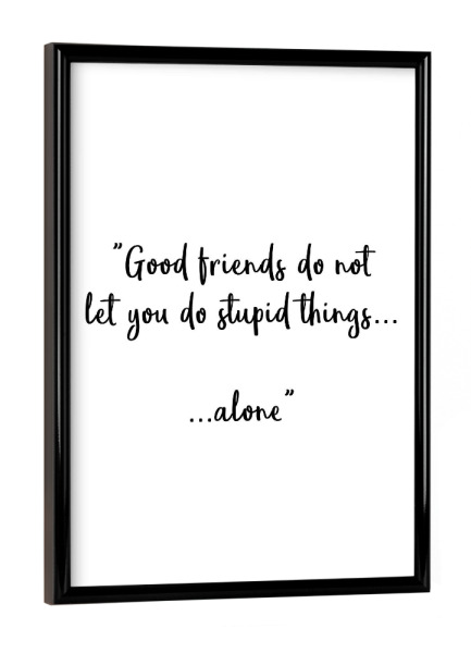 Poster mit schwarzem Rahmen "Good Friends" artboxONE - Typografie,Menschen,Schwarzweiß,Lustig