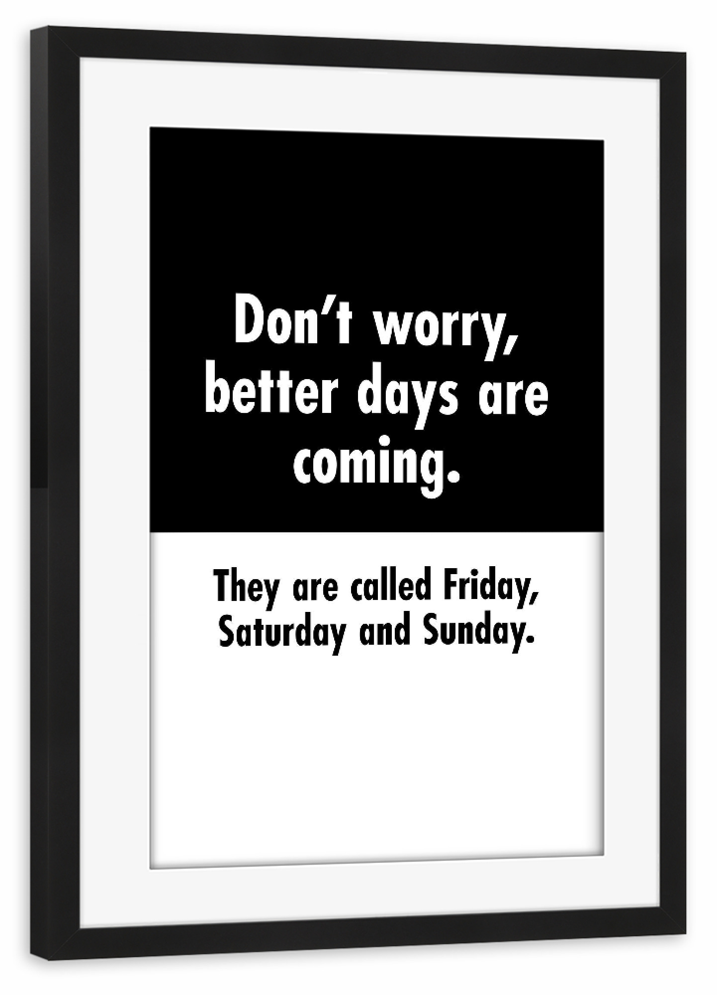 Poster mit Rahmen schwarz "Better Days" artboxONE - Typografie,Schwarzweiß,Lustig