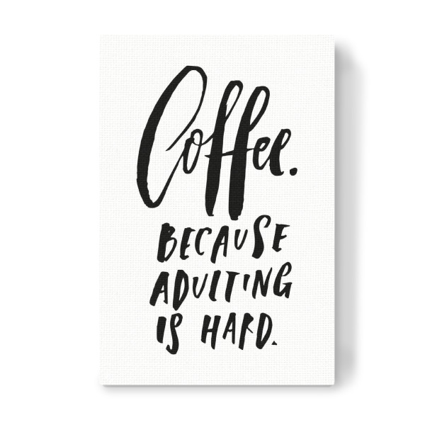Leinwandbild "Coffee Because Adulting Is Hard" artboxONE - Typografie,Essen & Trinken,Schwarzweiß