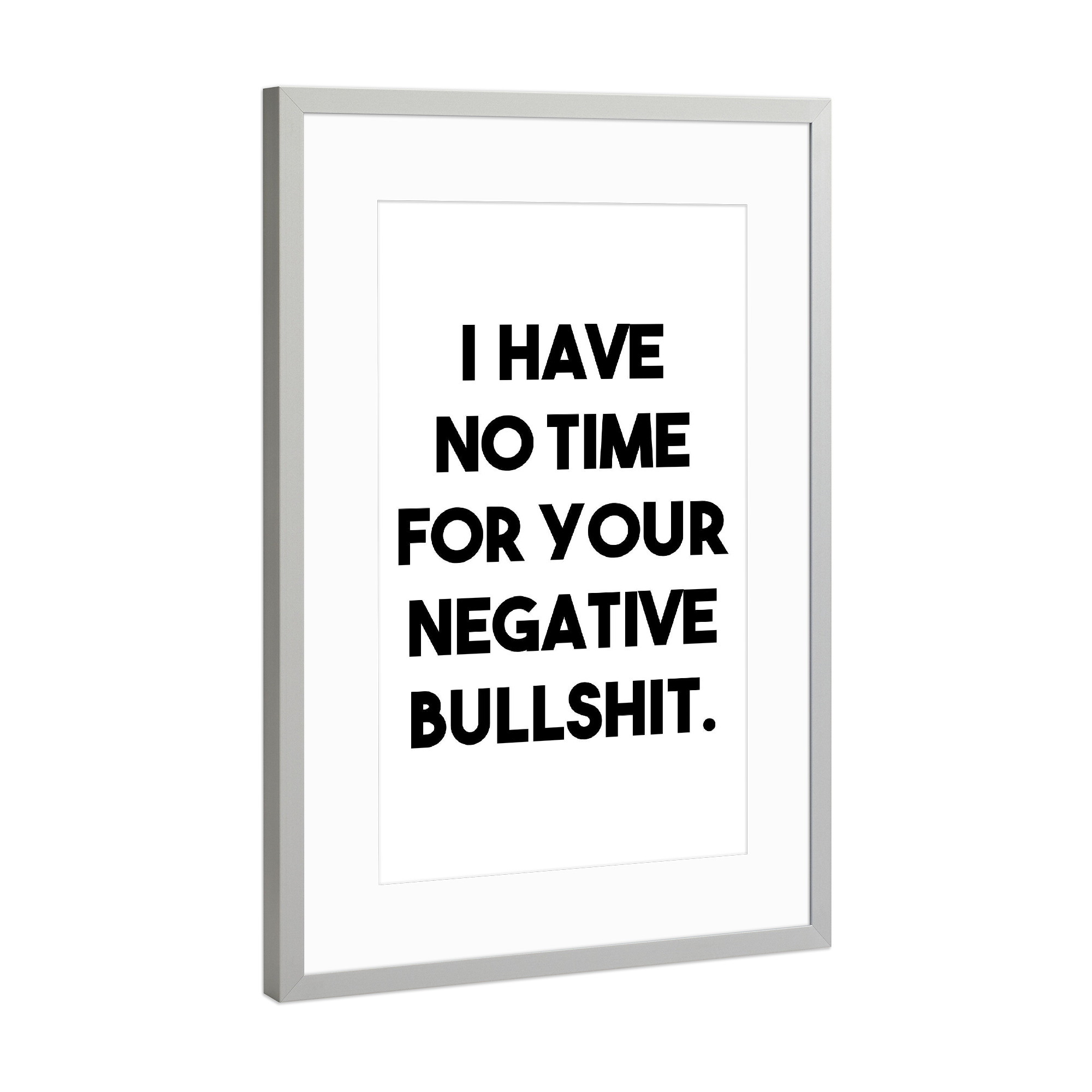 Poster mit Rahmen Silber "No time for negative bullshit" artboxONE - Typografie,Schwarzweiß