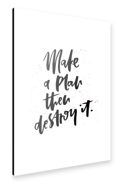 Alu-Dibond "Make A Plan Then Destroy It" 30x20 cm artboxONE