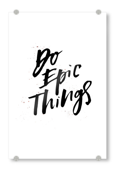 Acrylglasbild "Do Epic Things" artboxONE - Typografie,Reise,Schwarzweiß,Sport / Motivation