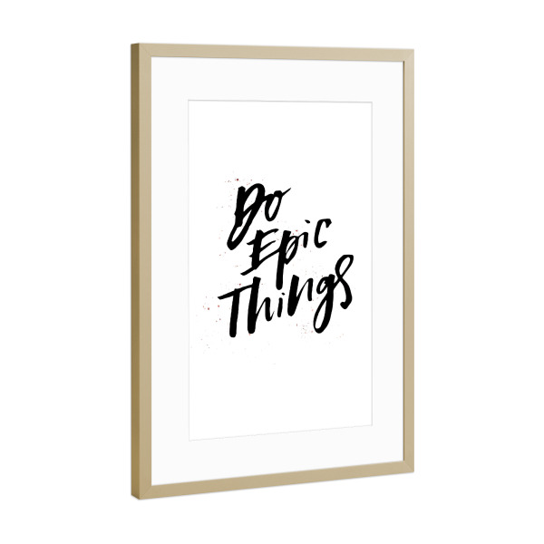 Poster mit Rahmen Gold "Do Epic Things" artboxONE - Typografie,Reise,Schwarzweiß,Sport / Motivation
