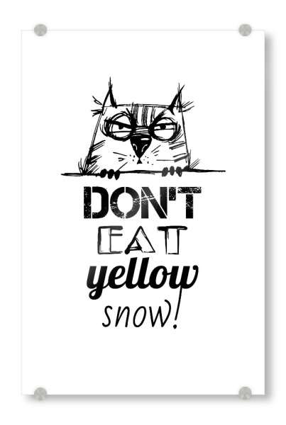 Acrylglasbild "Don't eat yellow snow" artboxONE - Typografie,Tiere,Schwarzweiß - Illustration,Lettering,Cat,Funny
