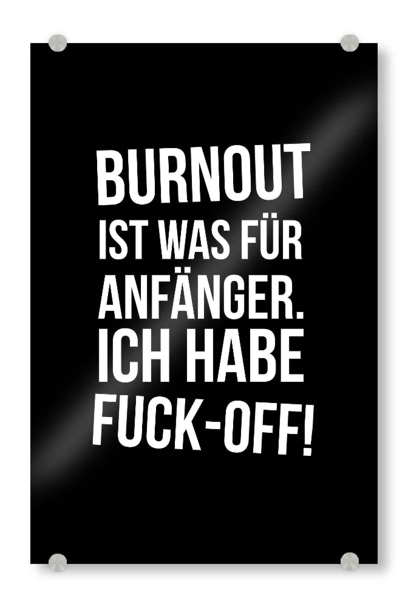 Acrylglasbild "Burnout" artboxONE - Typografie,Schwarzweiß,Lustig - Arbeit,Kollegen,Arbeitsplatz,Kollegin,Witzig,Vollpfosten