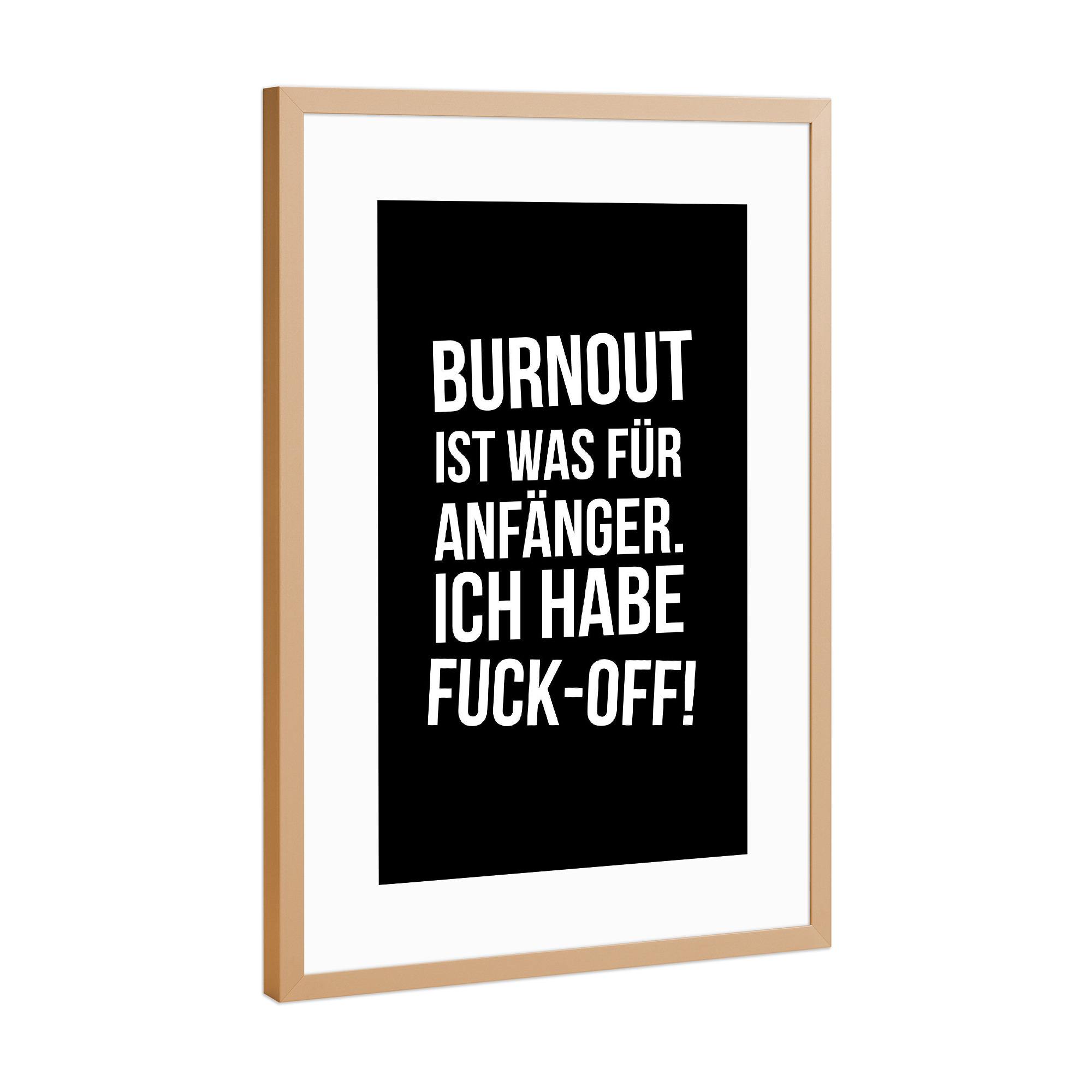 Poster mit Rahmen Kupfer "Burnout" artboxONE - Typografie,Schwarzweiß,Lustig - Arbeit,Kollegen,Arbeitsplatz,Kollegin,Witzig,Vollpfosten