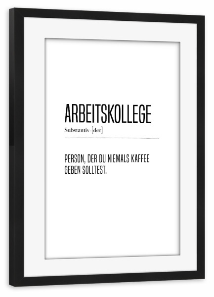 Poster mit Rahmen schwarz "Definition Arbeitskollege" artboxONE - Typografie,Schwarzweiß,Lustig