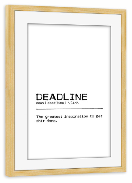 Poster mit Rahmen kiefer "Deadline Quote Uncensored" artboxONE - Typografie,Schwarzweiß,Lustig