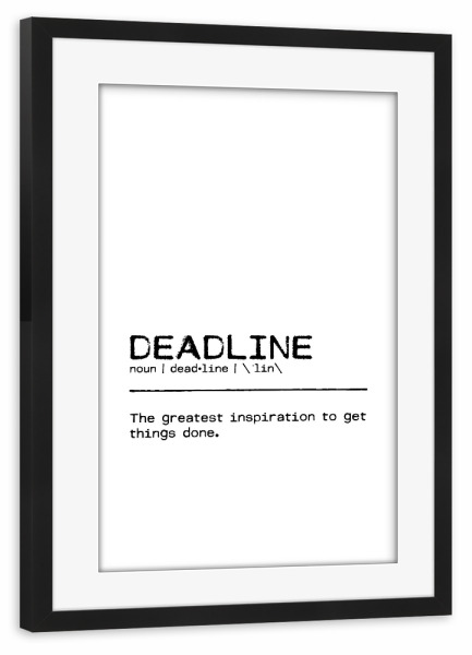 Poster mit Rahmen schwarz "Deadline Quote" artboxONE - Typografie,Schwarzweiß,Sport / Motivation,Lustig