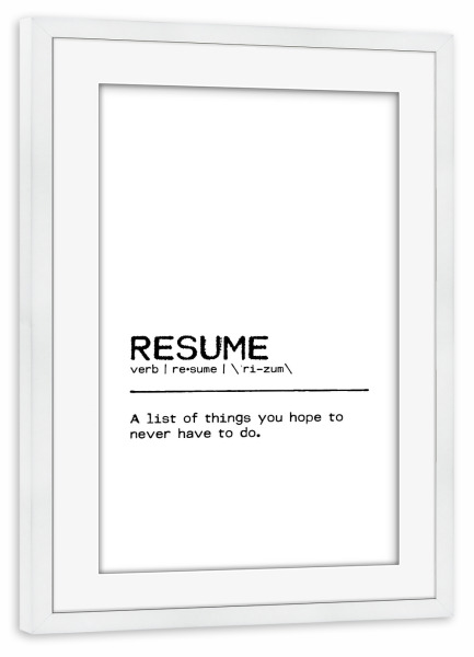 Poster mit Rahmen weiß "Resume Quote" artboxONE - Typografie,Schwarzweiß,Lustig