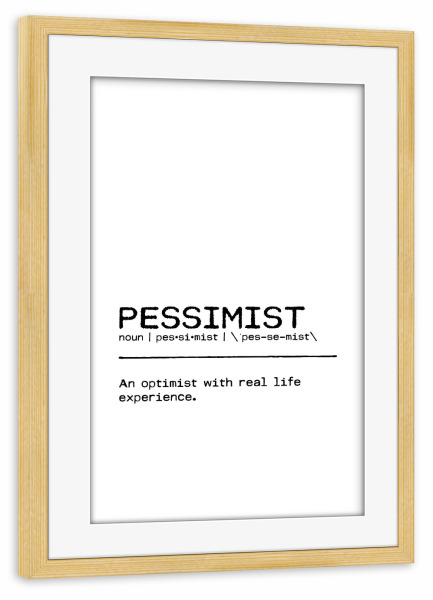 Poster mit Rahmen kiefer "Pessimist Quote" artboxONE - Typografie,Schwarzweiß,Lustig
