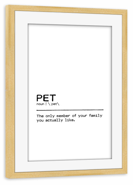 Poster mit Rahmen kiefer "Pet Quote" artboxONE - Typografie,Tiere,Schwarzweiß,Lustig