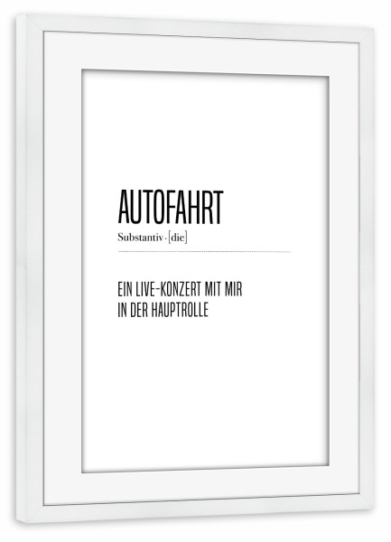 Poster mit Rahmen weiß "Autofahrt" artboxONE - Typografie,Schwarzweiß,Lustig - Autofahren,Roadtrip,Singen,Abgehen,Gröhlen,Lallen,Auto,Bus,Reisen